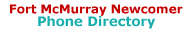 Fort McMurray newcomer Phone Directory