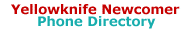Yellowknife Newcomer Phone Directory